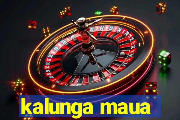 kalunga maua